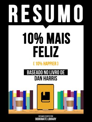 cover image of Resumo--10% Mais Feliz (10% Happier)--Baseado No Livro De Dan Harris